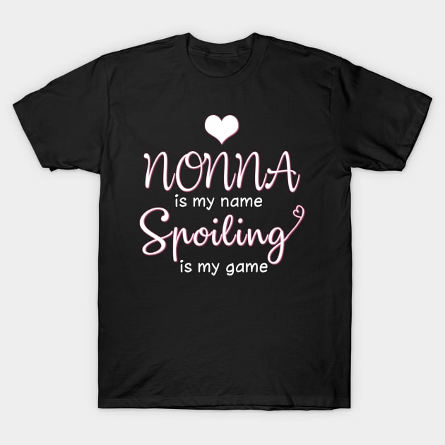 Nonna Is My Name Spoiling Is My Game Costume Gift T-Shirt by Ohooha